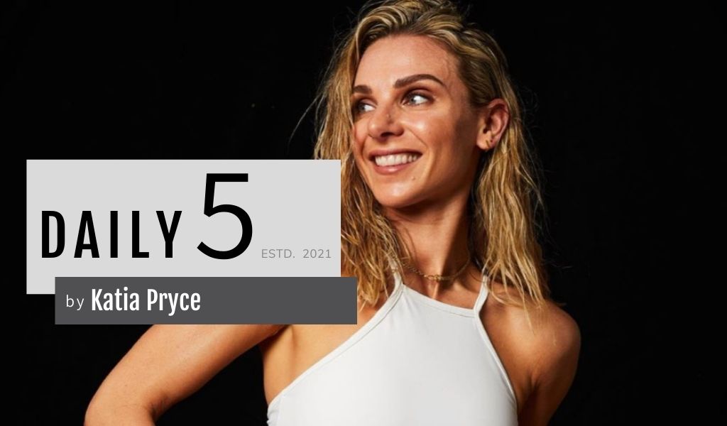 The Daily Five with Katia Pryce